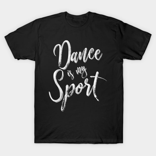 Dance is my sport T-Shirt by Giggias